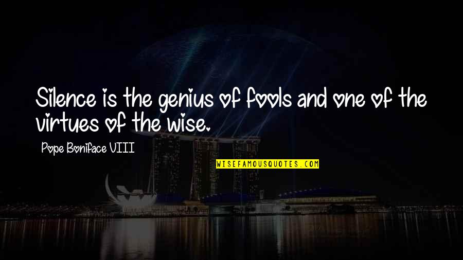 Dualism Quotes By Pope Boniface VIII: Silence is the genius of fools and one Dualism Quotes By Pope Boniface VIII: Silence is the genius of fools and one