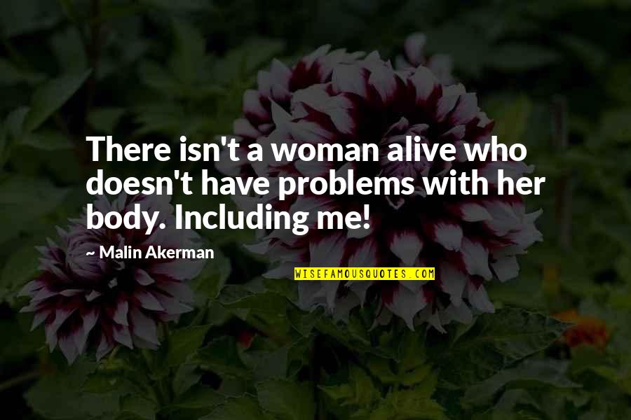 Dualistic Thinking Quotes By Malin Akerman: There isn't a woman alive who doesn't have