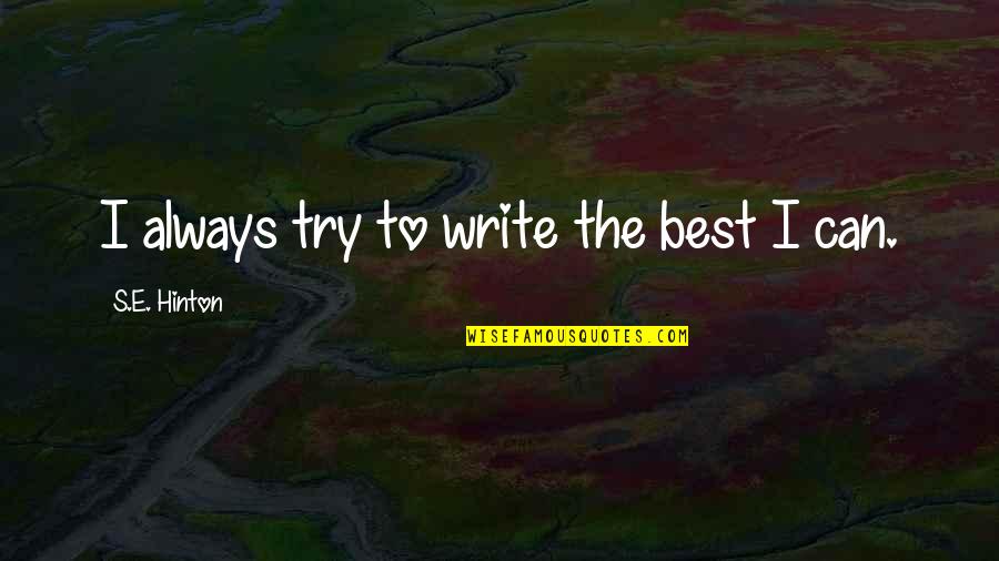 Dualistic Thinking Quotes By S.E. Hinton: I always try to write the best I