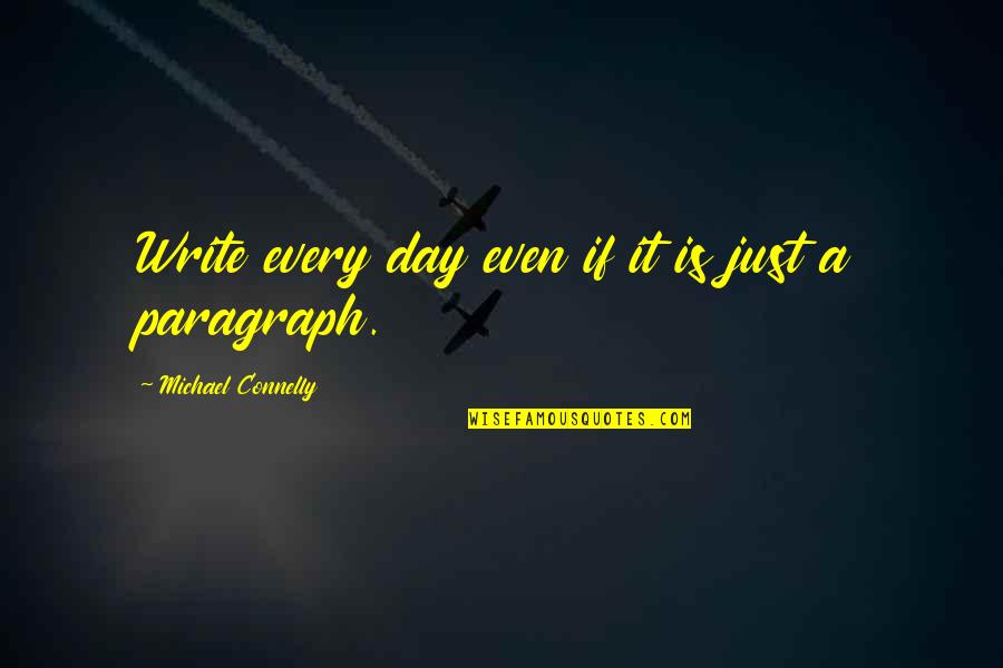 Dualitat Quotes By Michael Connelly: Write every day even if it is just