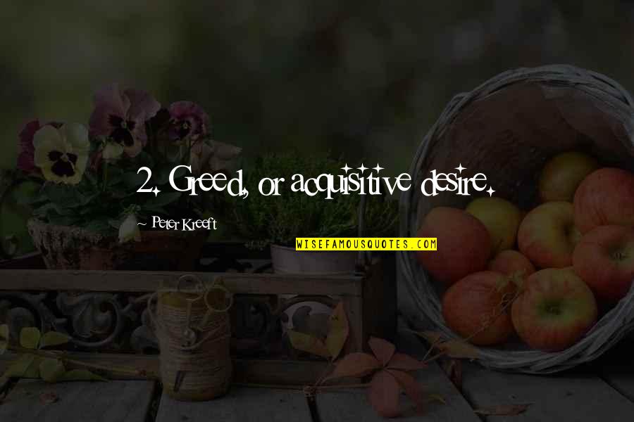 Dualitat Quotes By Peter Kreeft: 2. Greed, or acquisitive desire.