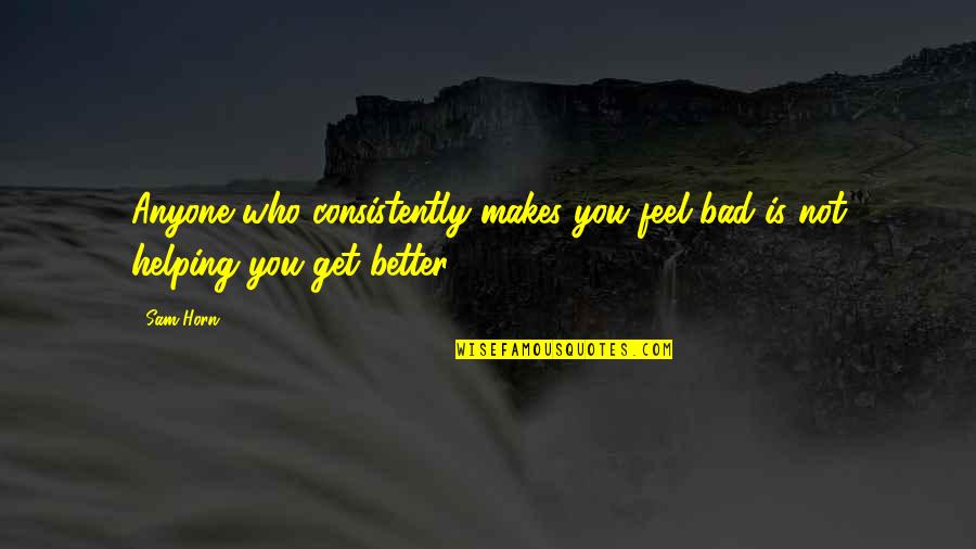 Dualitat Quotes By Sam Horn: Anyone who consistently makes you feel bad is