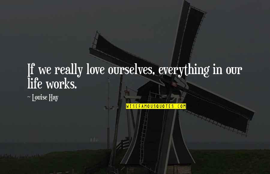 Dualites Quotes By Louise Hay: If we really love ourselves, everything in our