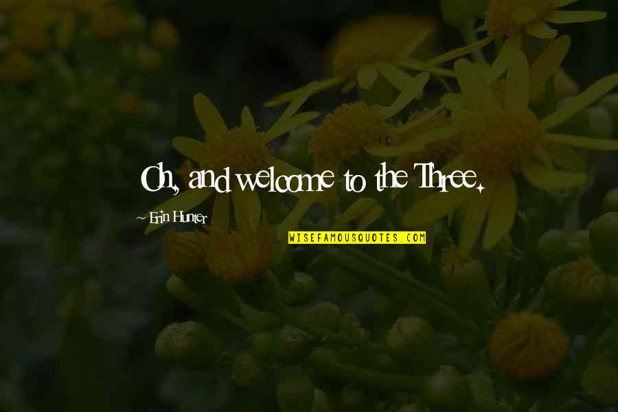 Dualities In Literature Quotes By Erin Hunter: Oh, and welcome to the Three. Dualities In Literature Quotes By Erin Hunter: Oh, and welcome to the Three.