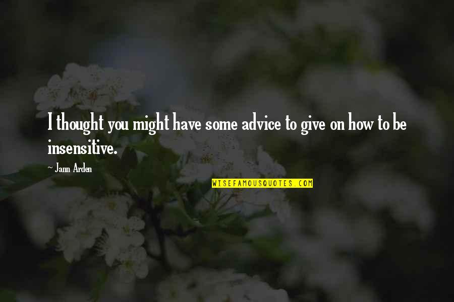 Dualities Meme Quotes By Jann Arden: I thought you might have some advice to