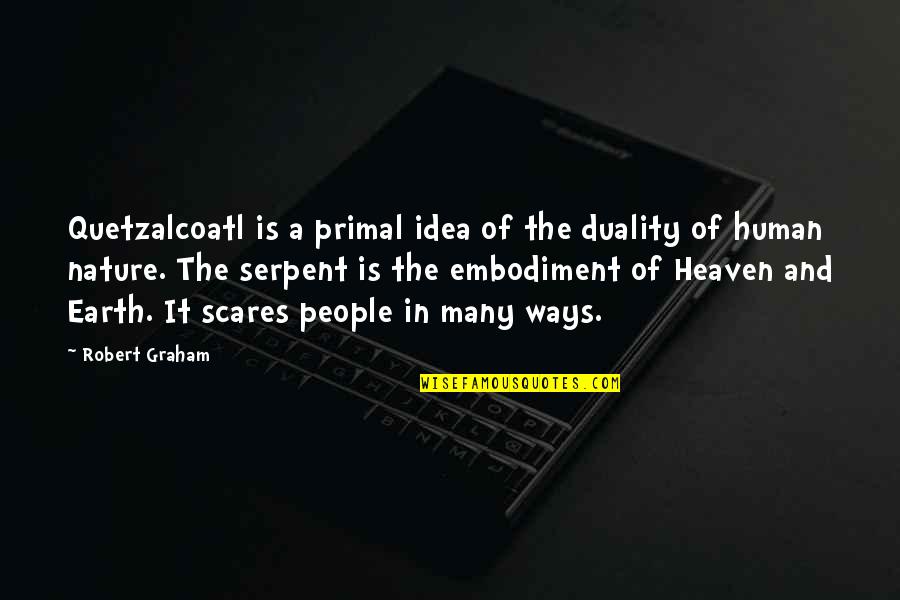 Duality Of Human Nature Quotes By Robert Graham: Quetzalcoatl is a primal idea of the duality