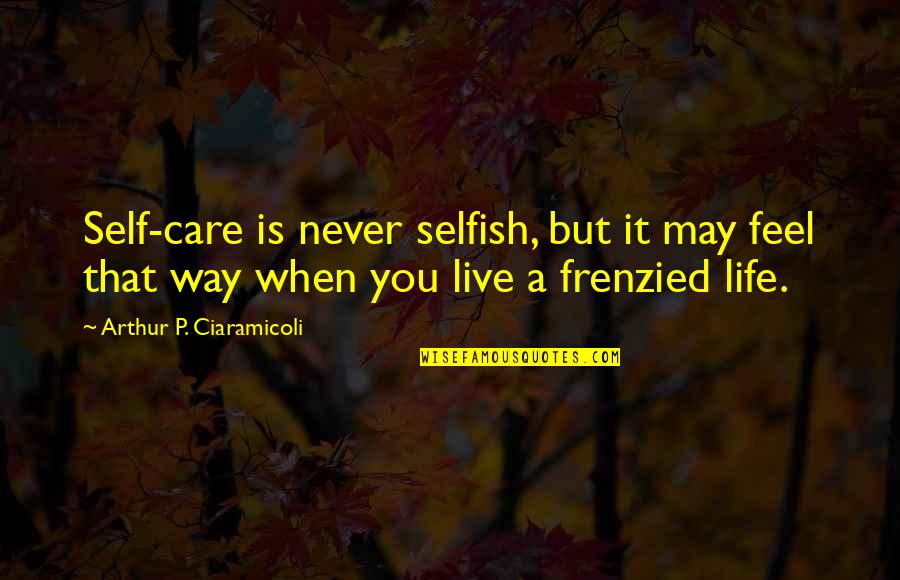 Duality Of Man In Jekyll And Hyde Quotes By Arthur P. Ciaramicoli: Self-care is never selfish, but it may feel Duality Of Man In Jekyll And Hyde Quotes By Arthur P. Ciaramicoli: Self-care is never selfish, but it may feel
