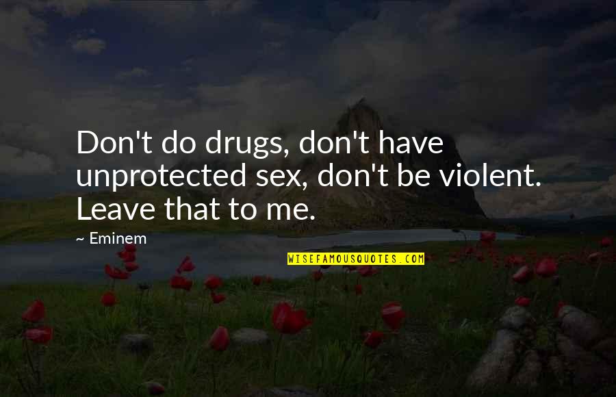Dually Quotes By Eminem: Don't do drugs, don't have unprotected sex, don't