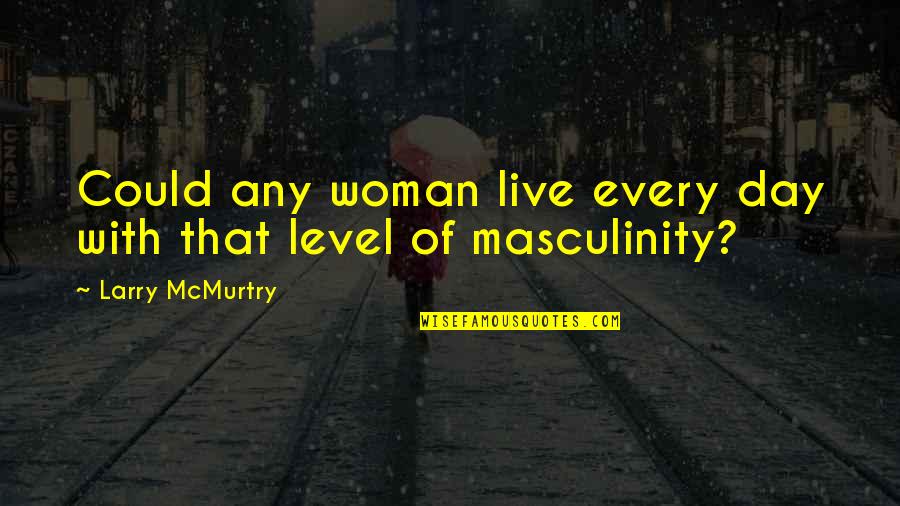 Dually Quotes By Larry McMurtry: Could any woman live every day with that