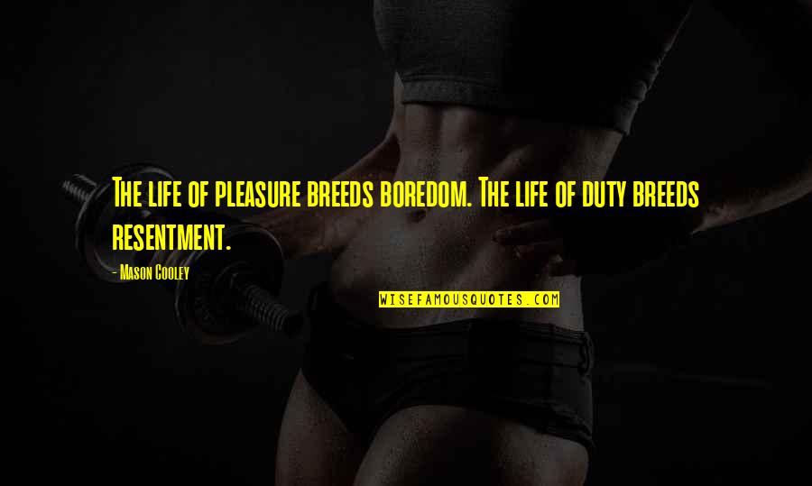 Dually Wheels Quotes By Mason Cooley: The life of pleasure breeds boredom. The life