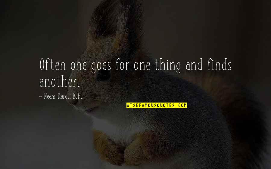 Duamangtahoon Quotes By Neem Karoli Baba: Often one goes for one thing and finds Duamangtahoon Quotes By Neem Karoli Baba: Often one goes for one thing and finds