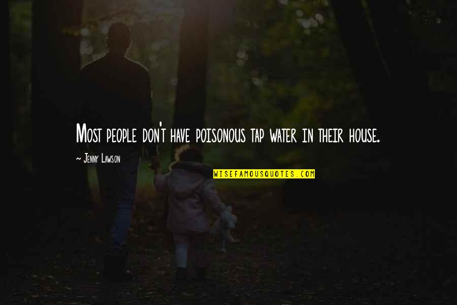 Duamangtahun Quotes By Jenny Lawson: Most people don't have poisonous tap water in Duamangtahun Quotes By Jenny Lawson: Most people don't have poisonous tap water in