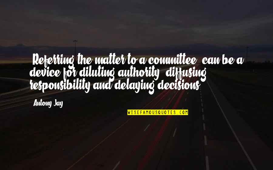 Duana Fullwiley Quotes By Antony Jay: 'Referring the matter to a committee' can be Duana Fullwiley Quotes By Antony Jay: 'Referring the matter to a committee' can be