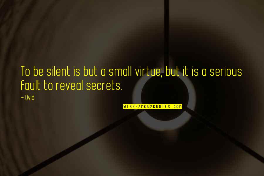 Duana Fullwiley Quotes By Ovid: To be silent is but a small virtue;