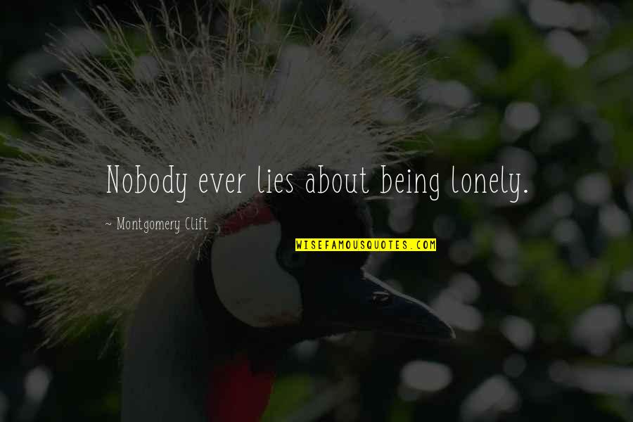 Duana Taha Quotes By Montgomery Clift: Nobody ever lies about being lonely.