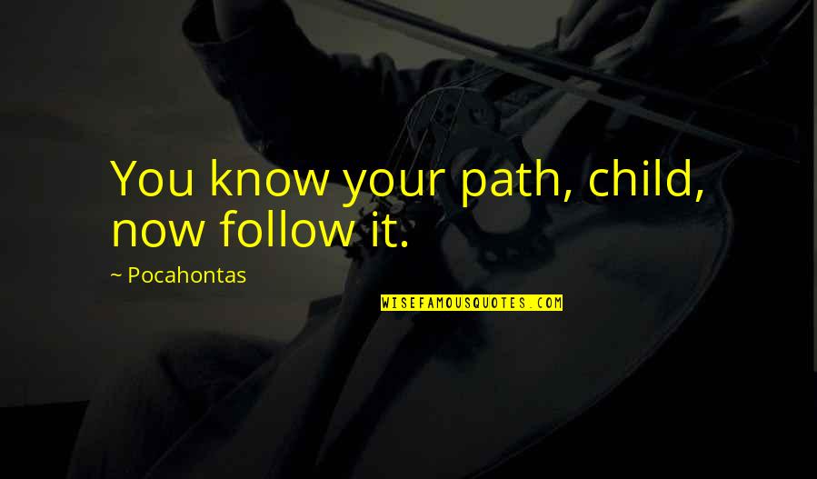 Duana Taha Quotes By Pocahontas: You know your path, child, now follow it.