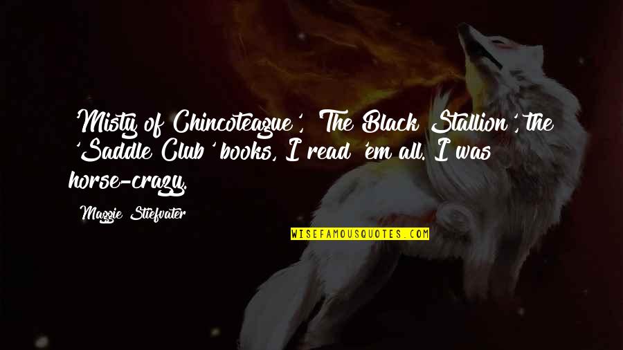 Duane Earl Quotes By Maggie Stiefvater: 'Misty of Chincoteague', 'The Black Stallion', the 'Saddle