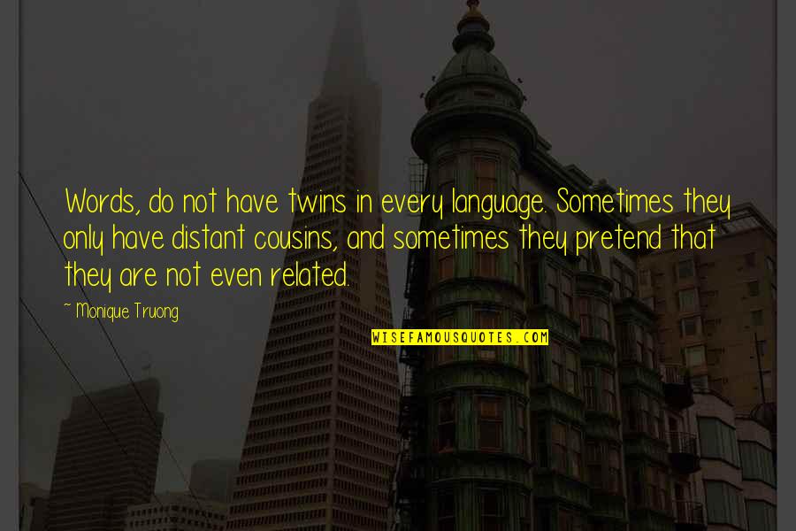 Duane Earl Quotes By Monique Truong: Words, do not have twins in every language.