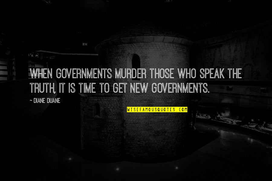 Duane Quotes By Diane Duane: When governments murder those who speak the truth,