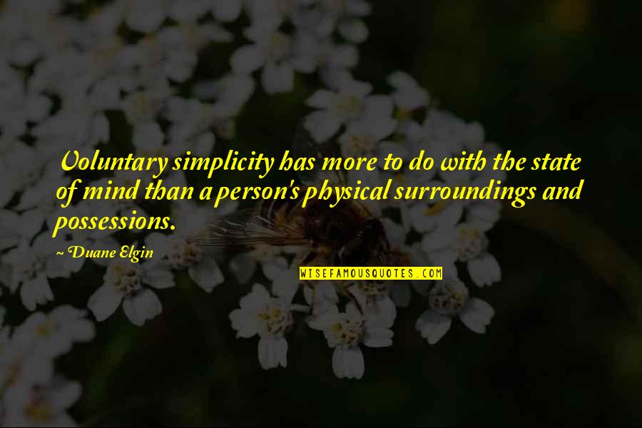 Duane Quotes By Duane Elgin: Voluntary simplicity has more to do with the
