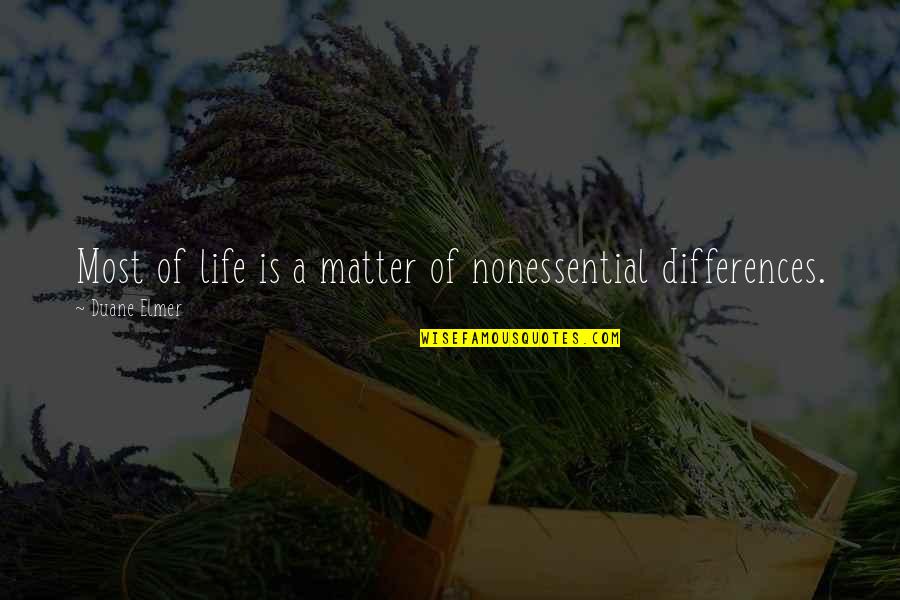 Duane Quotes By Duane Elmer: Most of life is a matter of nonessential