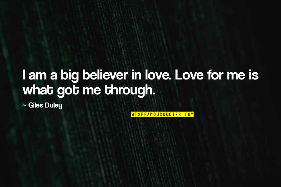 Duane Stephenson Quotes By Giles Duley: I am a big believer in love. Love