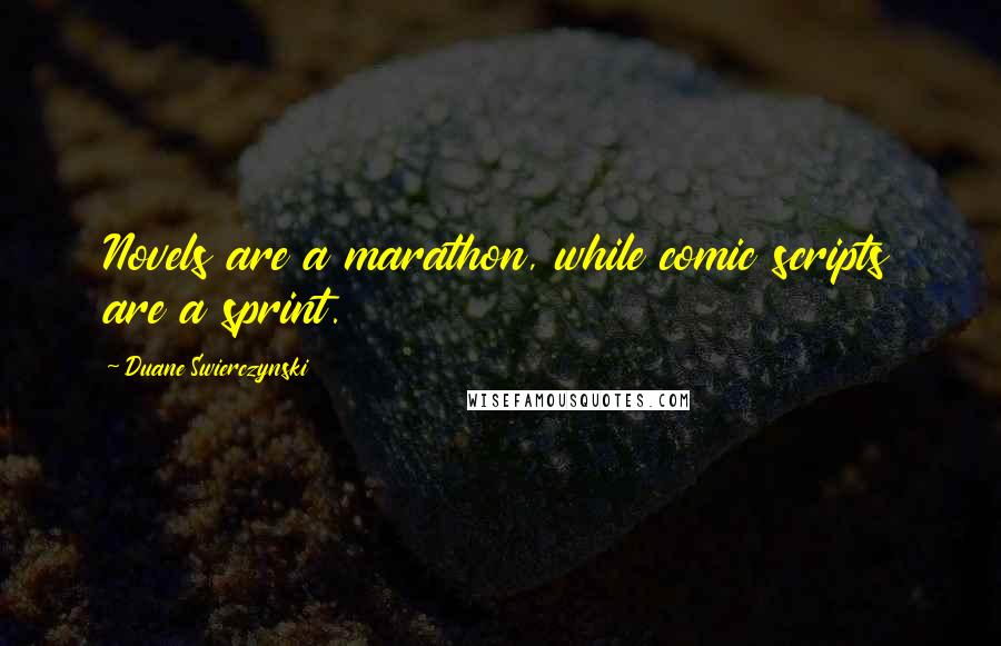 Duane Swierczynski quotes: Novels are a marathon, while comic scripts are a sprint.