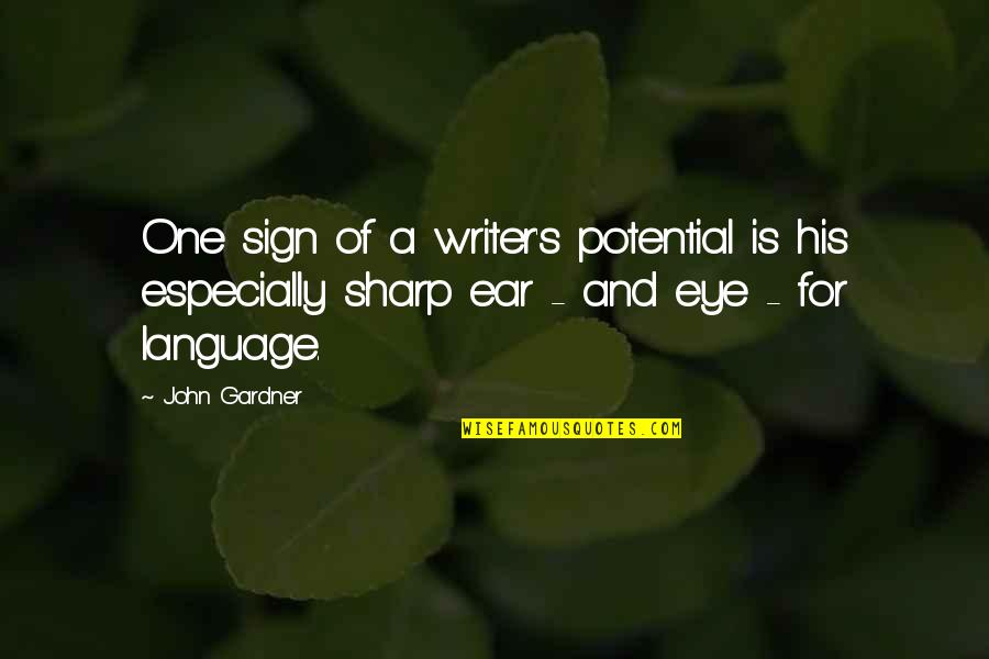 Duangjai Hirunsri Quotes By John Gardner: One sign of a writer's potential is his Duangjai Hirunsri Quotes By John Gardner: One sign of a writer's potential is his