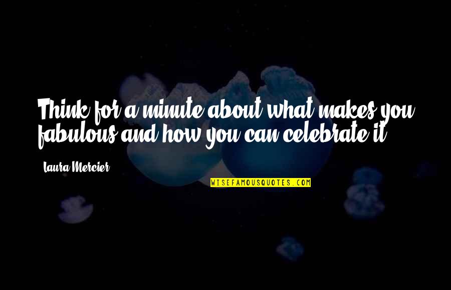 Duangjai Hirunsri Quotes By Laura Mercier: Think for a minute about what makes you