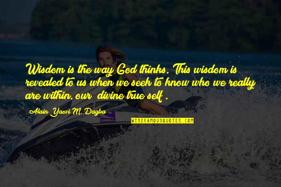 Duany Plater Zyberk Quotes By Alain Yaovi M. Dagba: Wisdom is the way God thinks. This wisdom