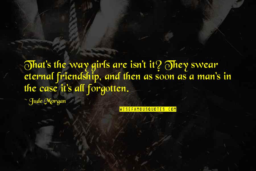 Duar Quotes By Jude Morgan: That's the way girls are isn't it? They