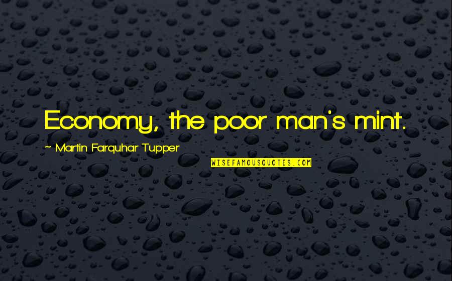 Duardo Evans Quotes By Martin Farquhar Tupper: Economy, the poor man's mint.