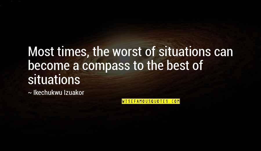 Duardo Verastegui Quotes By Ikechukwu Izuakor: Most times, the worst of situations can become