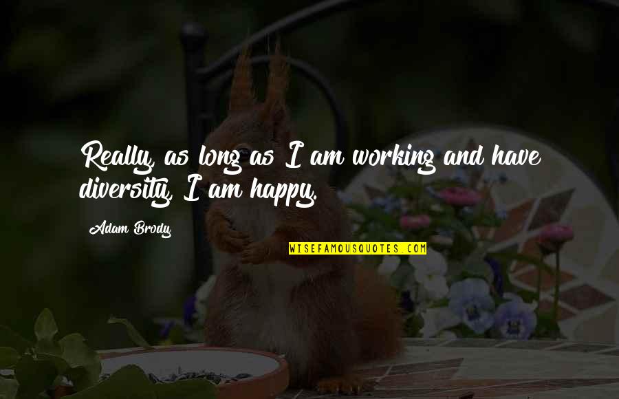 Duardos Quotes By Adam Brody: Really, as long as I am working and