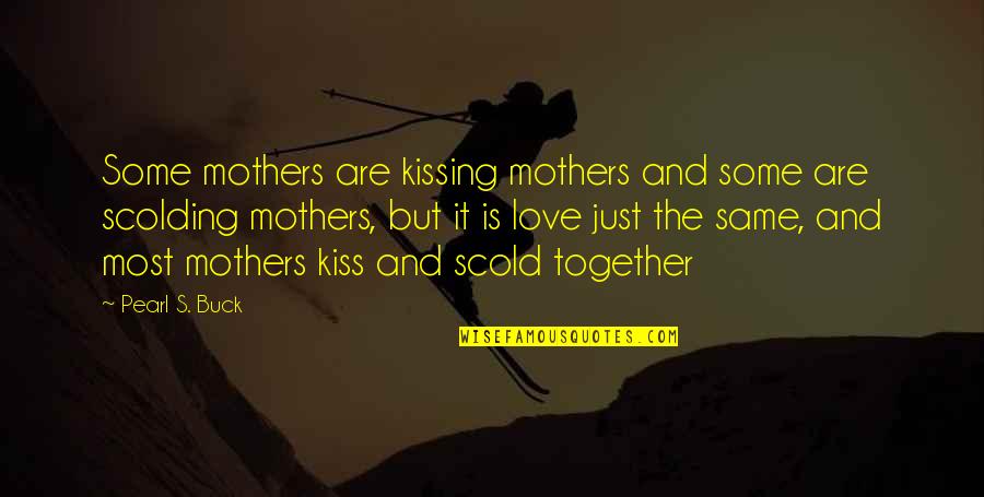 Duas Caras Quotes By Pearl S. Buck: Some mothers are kissing mothers and some are