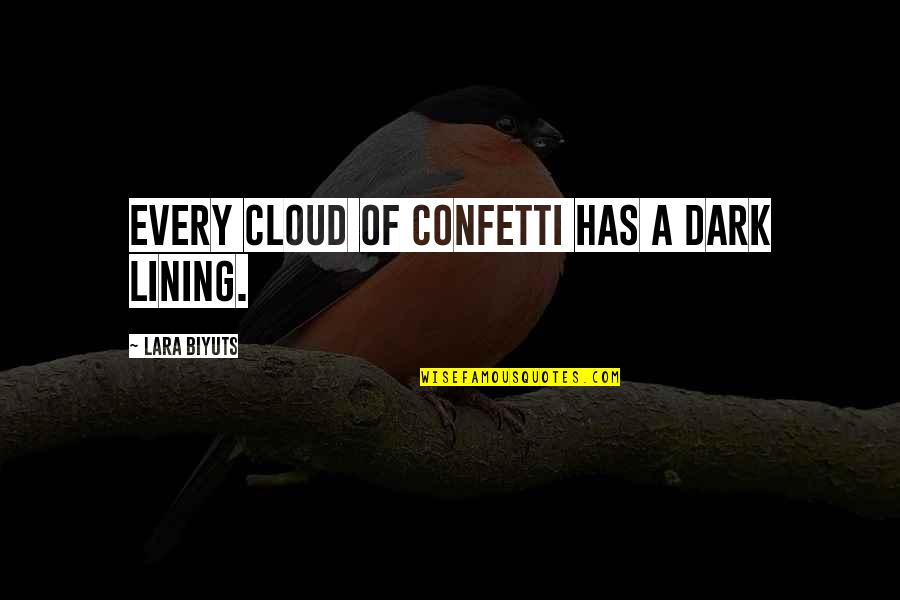 Duawne Starling Quotes By Lara Biyuts: Every cloud of confetti has a dark lining.