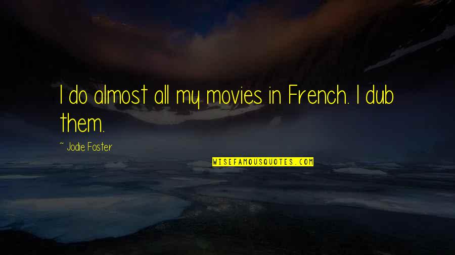 Dub C Quotes By Jodie Foster: I do almost all my movies in French.