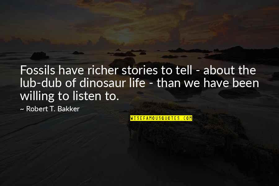 Dub C Quotes By Robert T. Bakker: Fossils have richer stories to tell - about