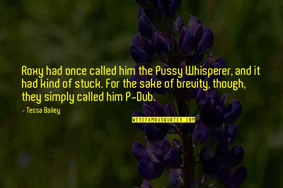 Dub C Quotes By Tessa Bailey: Roxy had once called him the Pussy Whisperer,