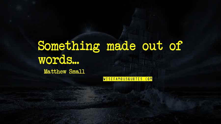 Dub Music Quotes By Matthew Small: Something made out of words...