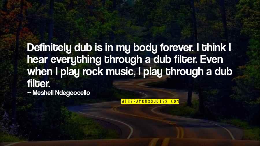 Dub Music Quotes By Meshell Ndegeocello: Definitely dub is in my body forever. I