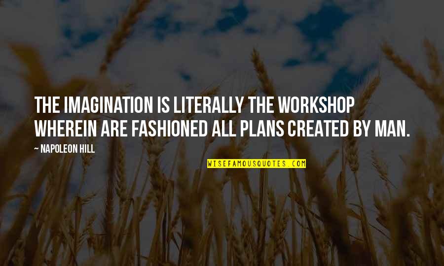 Dubai Desert Quotes By Napoleon Hill: The imagination is literally the workshop wherein are