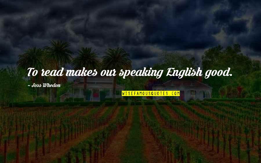 Dubai Movie Quotes By Joss Whedon: To read makes our speaking English good.