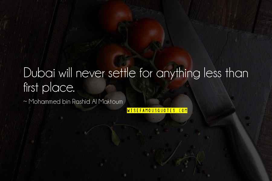 Dubai Quotes By Mohammed Bin Rashid Al Maktoum: Dubai will never settle for anything less than