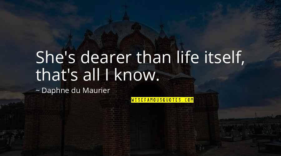 Dubai Ruler Quotes By Daphne Du Maurier: She's dearer than life itself, that's all I