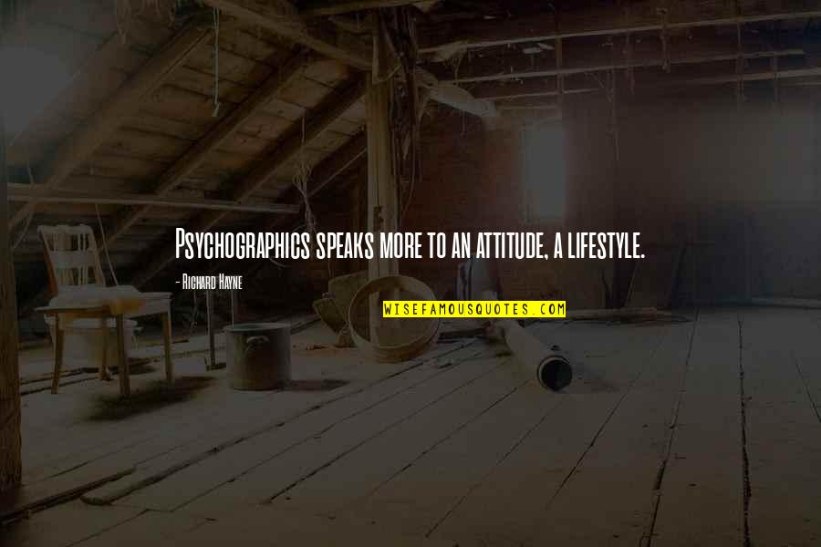 Dubai Travel Quotes By Richard Hayne: Psychographics speaks more to an attitude, a lifestyle.