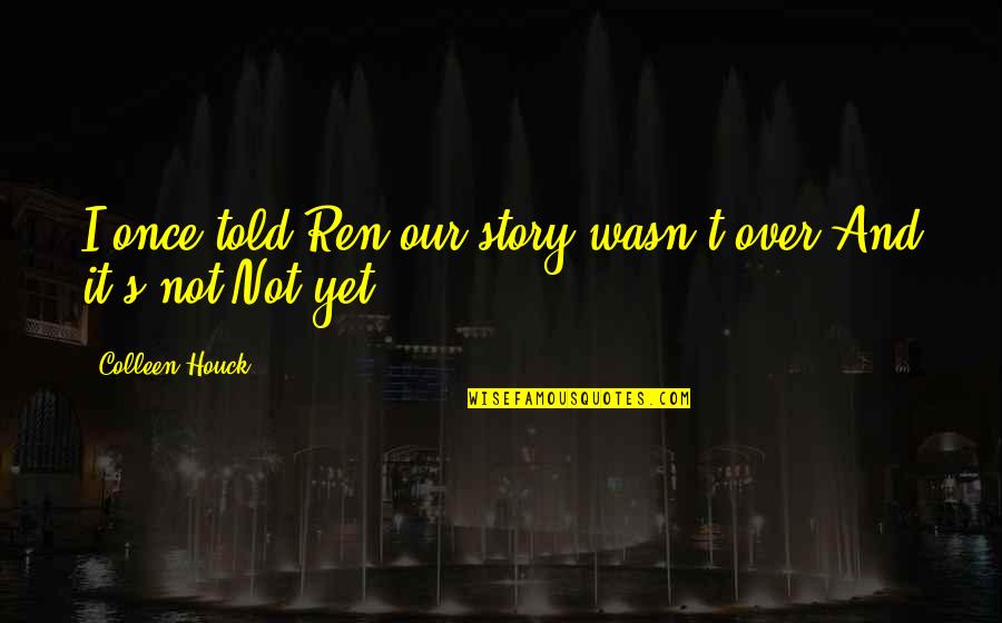 Dubaldo Security Quotes By Colleen Houck: I once told Ren our story wasn't over.And Dubaldo Security Quotes By Colleen Houck: I once told Ren our story wasn't over.And