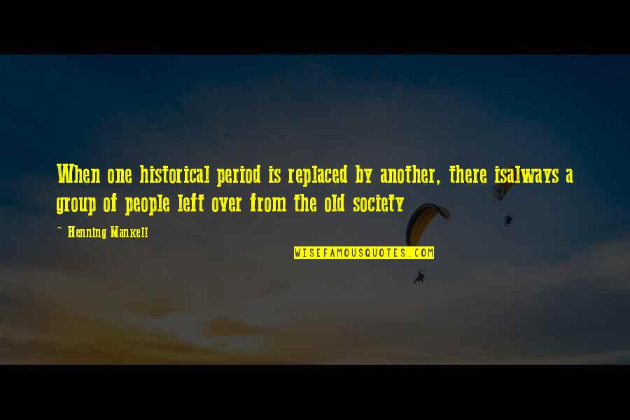 Dubb Quotes By Henning Mankell: When one historical period is replaced by another,