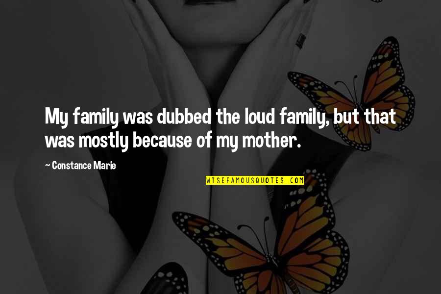 Dubbed Quotes By Constance Marie: My family was dubbed the loud family, but