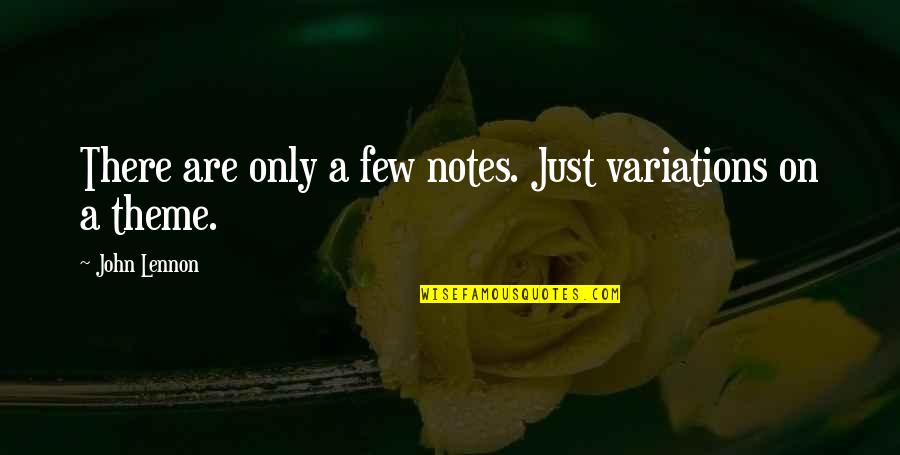 Dubbed Quotes By John Lennon: There are only a few notes. Just variations